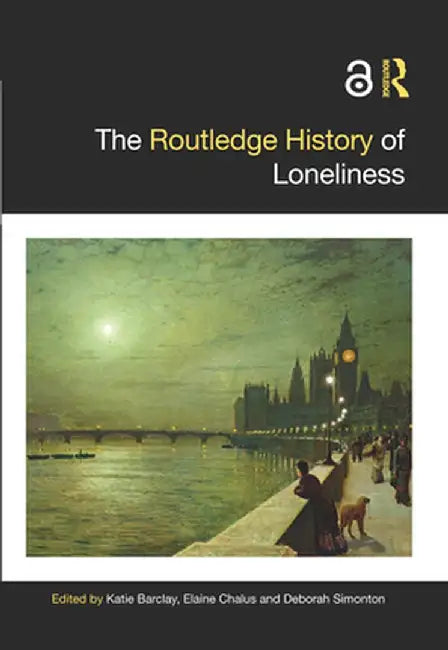 The Routledge History of Loneliness by Barclay, Katie