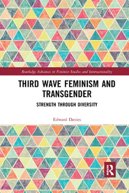 Third Wave Feminism and Transgender: Strength Through Diversity by Edward Davies
