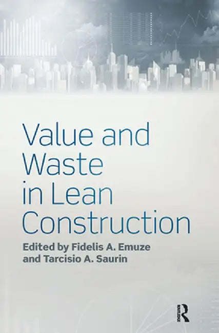 Value and Waste in Lean Construction by Fidelis Emuze