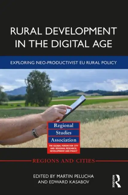 Rural Development in the Digital Age: Exploring Neo-Productivist EU Rural Policy by Pelucha Martin