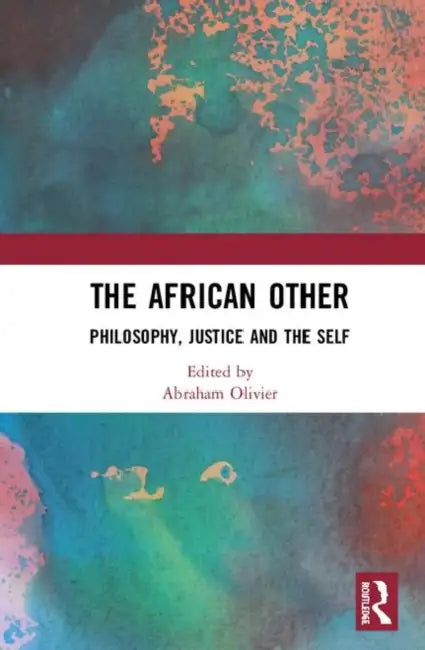 The African Other: Philosophy, Justice and the Self by Olivier Abraham