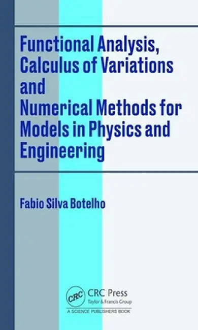 Functional Analysis, Calculus of Variations and Numerical Methods for Models in Physics and Engineering by Fabio Silva Botelho