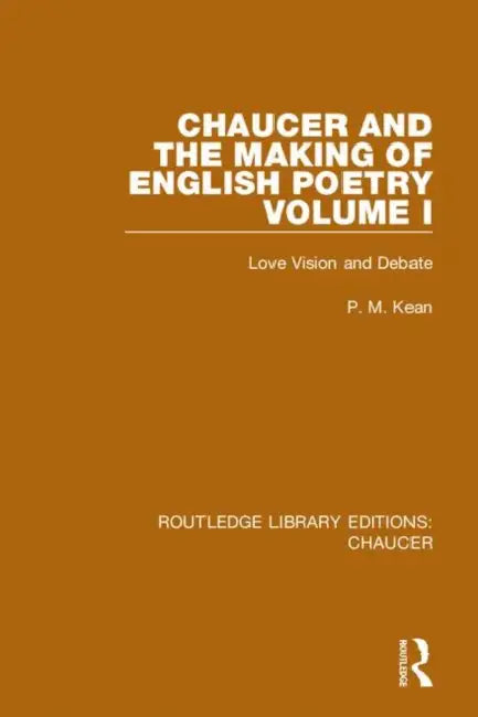 Chaucer and the Making of English Poetry, : Love Vision and Debate by Kean P. M.