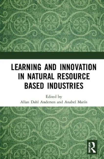 Learning and Innovation in Natural Resource Based Industries by Andersen Allan Dahl