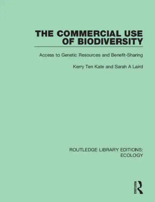 The Commercial Use of Biodiversity: Access to Genetic Resources and Benefit-Sharing by Kate Kerry Ten