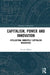 Capitalism, Power and Innovation: Intellectual Monopoly Capitalism Uncovered by Cecilia Rikap