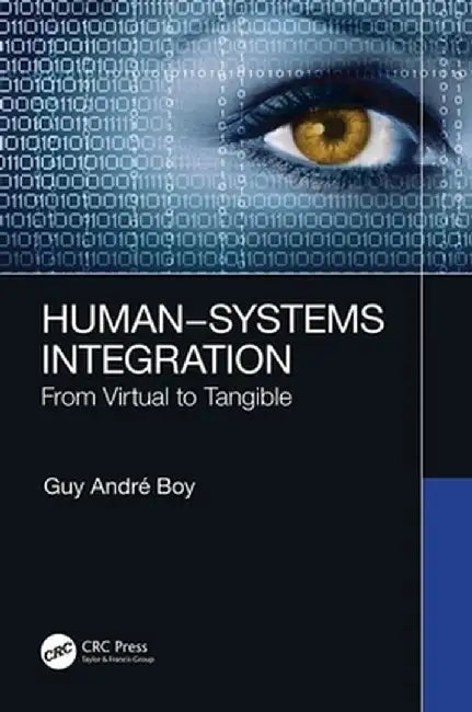 Human-Systems Integration: From Virtual to Tangible by Guy André Boy