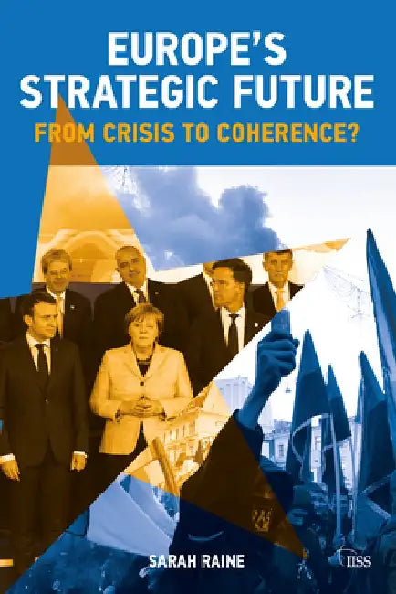 Consequences of Crises: Europe's Strategic Prospects by Sarah Raine