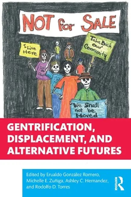 Gentrification, Displacement, and Alternative Futures by Erualdo González Romero