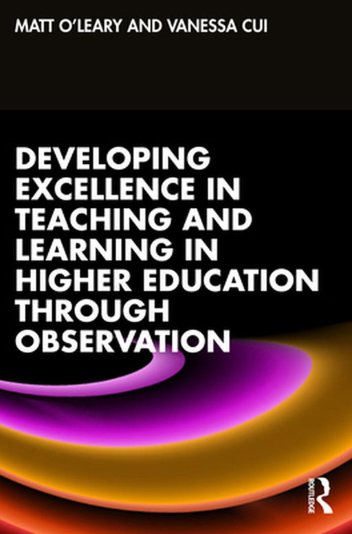 Developing Excellence in Teaching and Learning in Higher Education th by O'Leary, Matt