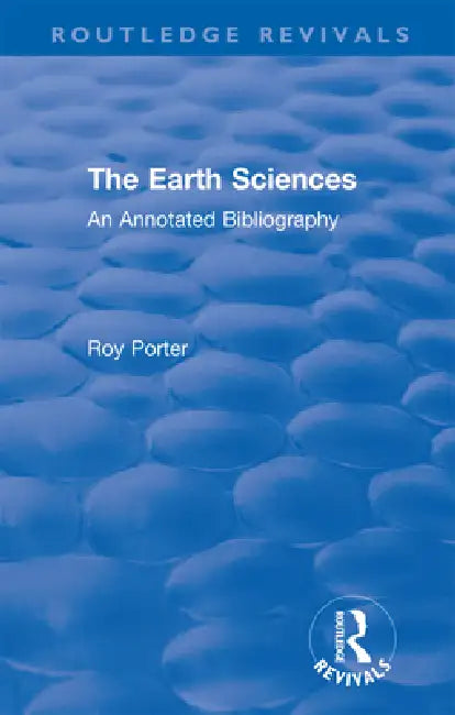 The Earth Sciences: An Annotated Bibliography by Porter Roy