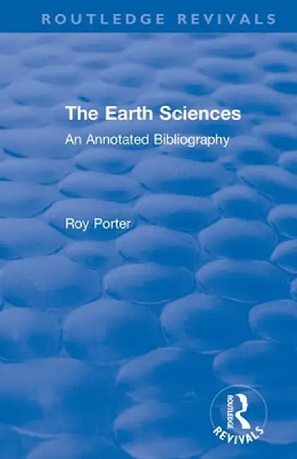 The Earth Sciences: An Annotated Bibliography by Roy Porter