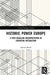 Historic Power Europe: A Post-Hegelian Interpretation of European Integration by Barile Davide