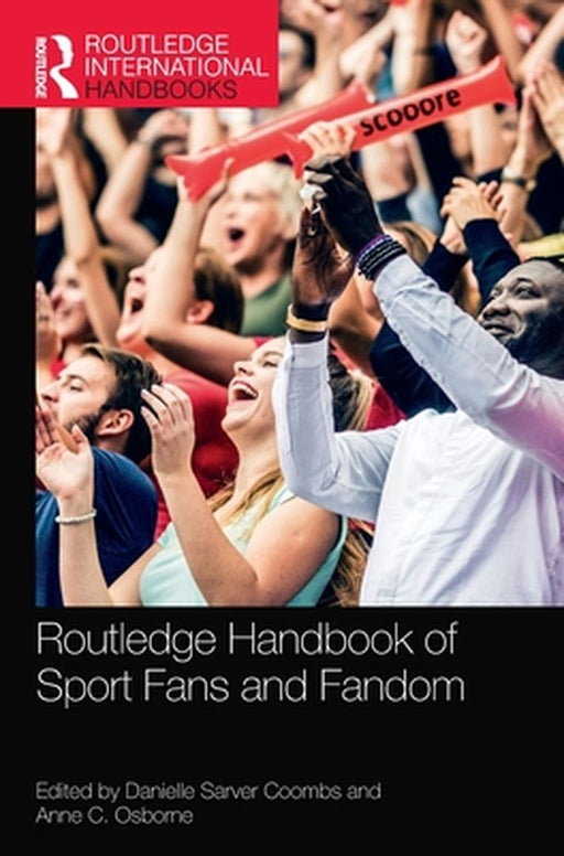 Routledge Handbook of Sport Fans and Fandom by Danielle Sarver Coombs