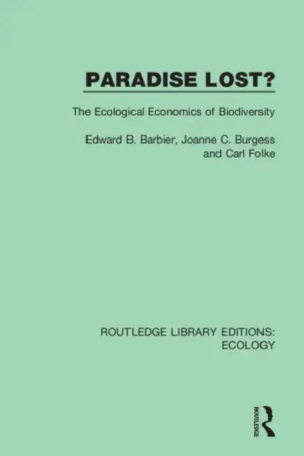 Paradise Lost?: The Ecological Economics of Biodiversity by Barbier Edward B.