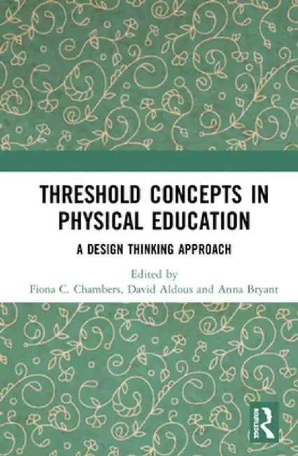 Threshold Concepts in Physical Education: A Design Thinking Approach by Fiona C. Chambers