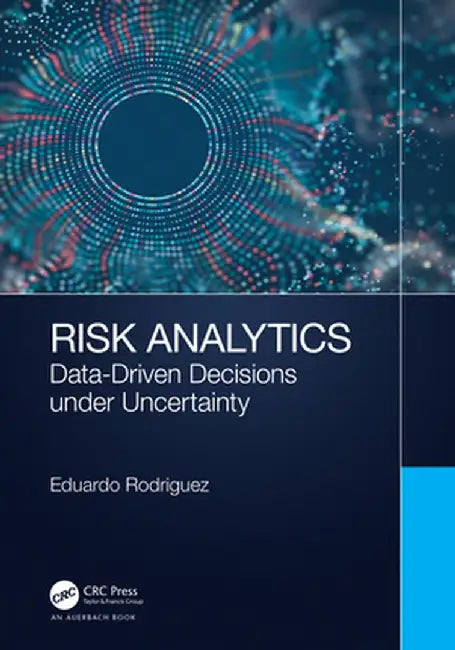 Risk Analytics: Data-Driven Decisions under Uncertainty by Eduardo Rodriguez