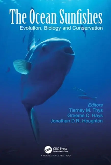 The Ocean Sunfishes: Evolution, Biology and Conservation by Tierney M. Thys