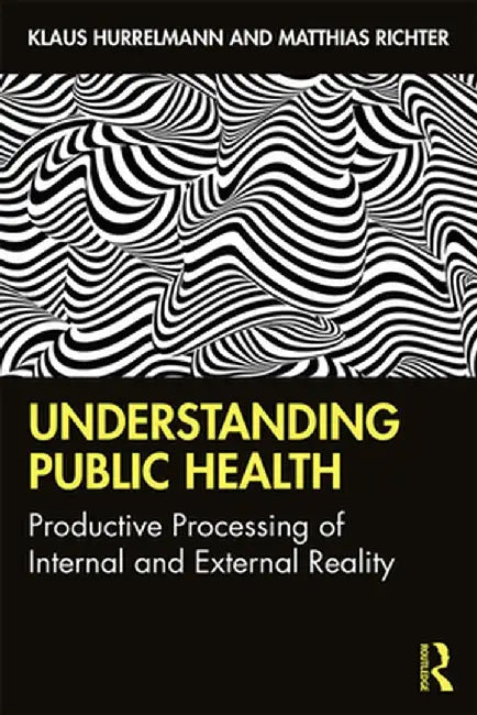 Understanding Public Health: Productive Processing of Internal and External Reality by Klaus Hurrelmann