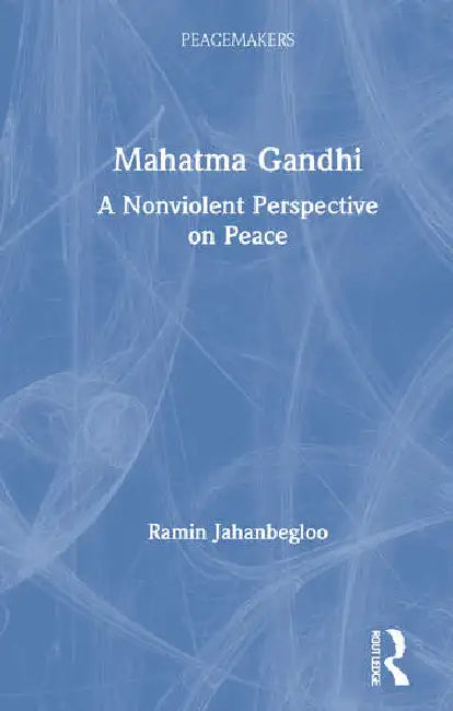 Mahatma Gandhi: A Nonviolent Perspective on Peace by Jahanbegloo Ramin
