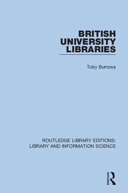 British University Libraries by Toby Burrows