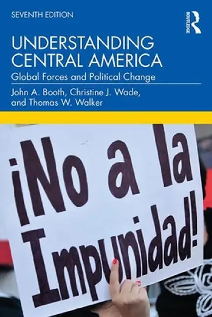 Understanding Central America: Global Forces and Political Change by John A. Booth