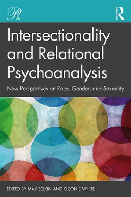 Intersectionality and Relational Psychoanalysis: New Perspectives on Race, Gender, and Sexuality by Max Belkin