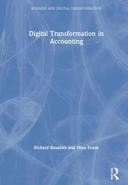 Digital Transformation in Accounting by Richard Busulwa