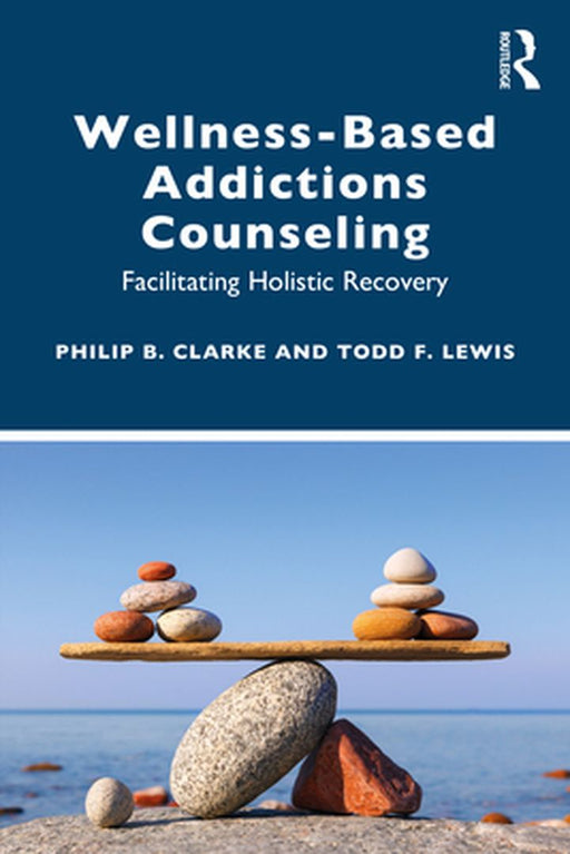 Wellness-Based Addictions Counseling by Clarke, Philip B.