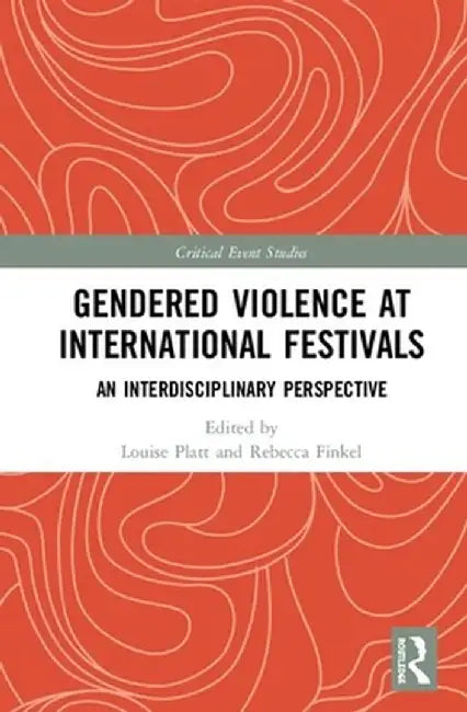 Gendered Violence at International Festivals: An Interdisciplinary Perspective by Louise Platt