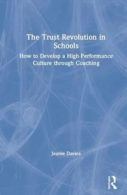 The Trust Revolution in Schools: How to Create a High Performance and Collaborative Culture by Jeanie Davies