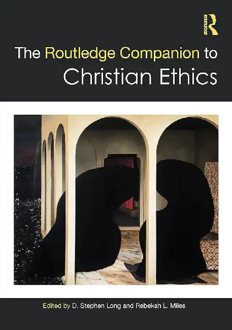 The Routledge Companion to Christian Ethics by Long, D. Stephen