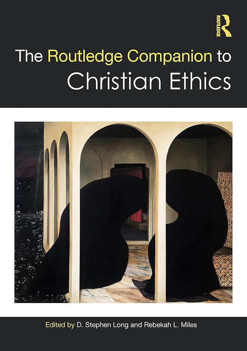 The Routledge Companion to Christian Ethics by Long/D. Stephen