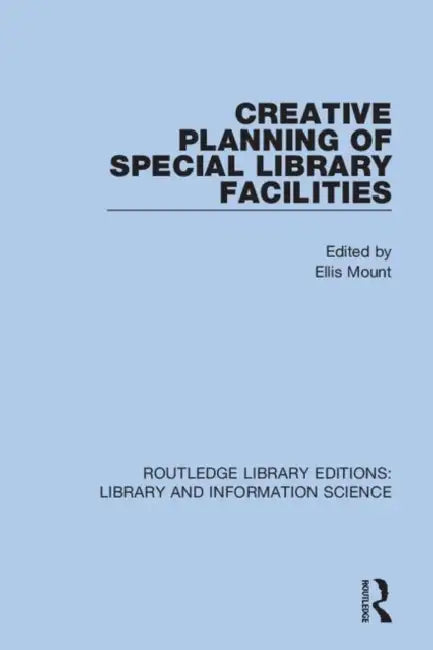 Creative Planning of Special Library Facilities by Mount Ellis