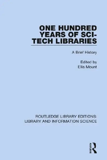 One Hundred Years of Sci-Tech Libraries: A Brief History by Ellis Mount