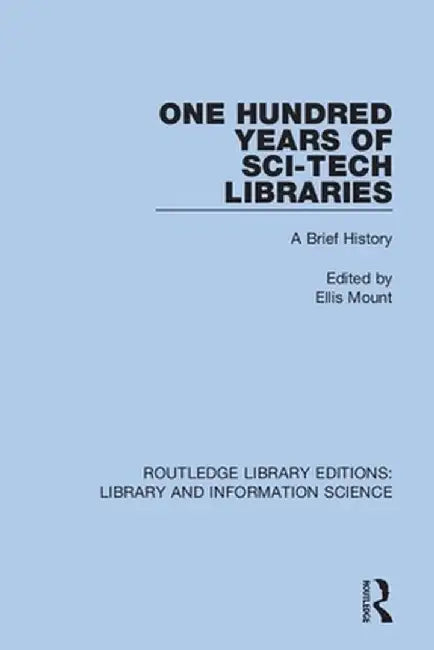 One Hundred Years of Sci-Tech Libraries: A Brief History by Ellis Mount