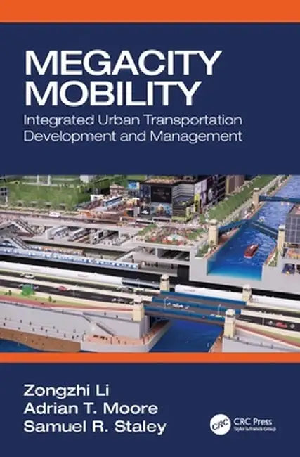 Megacity Mobility: Integrated Urban Transportation Development and Management by Zongzhi Li