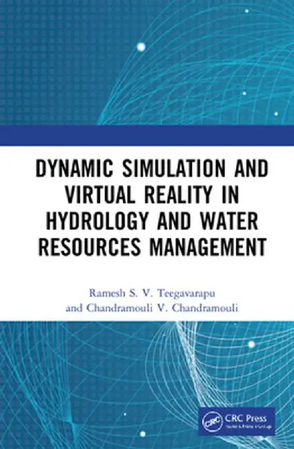 Dynamic Simulation and Virtual Reality in Hydrology and Water Resources Management by Ramesh S.V. Teegavarapu