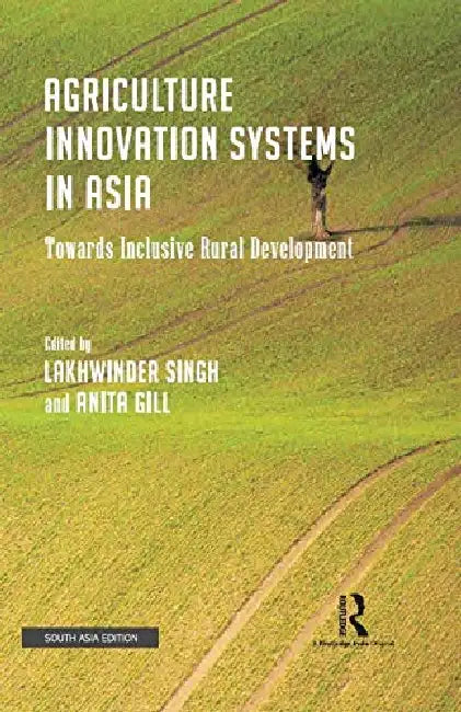 Agriculture Innovation Systems In Asia by Lakhwinder Singh
