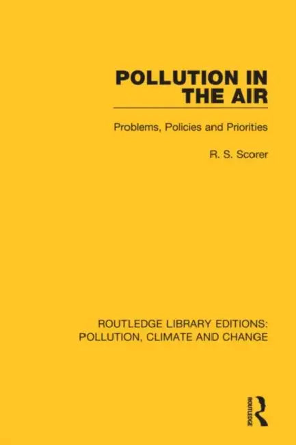 Pollution in the Air: Problems, Policies and Priorities by Scorer R. S.