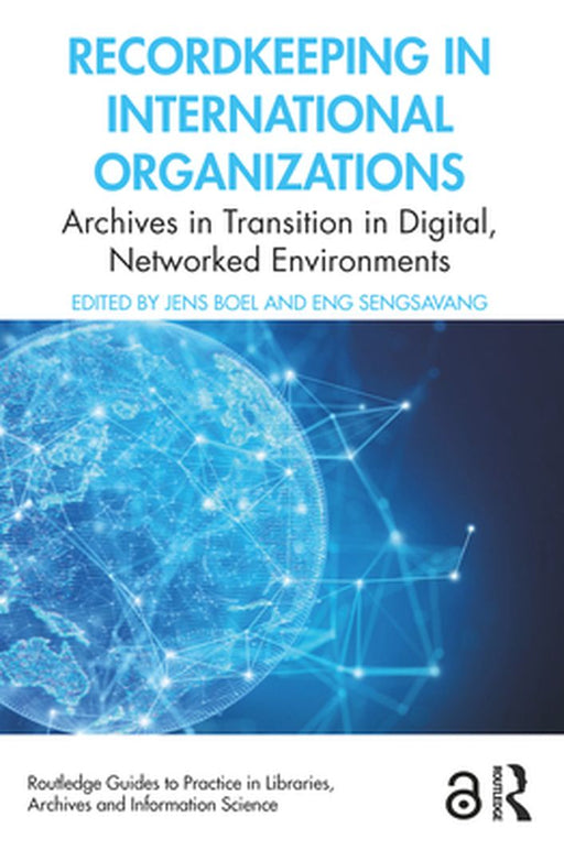 Recordkeeping in International Organizations: Archives in Transition in Digital, Networked Environments by Jens Boel