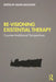 Re-Visioning Existential Therapy: Counter-Traditional Perspectives by Manu Bazzano