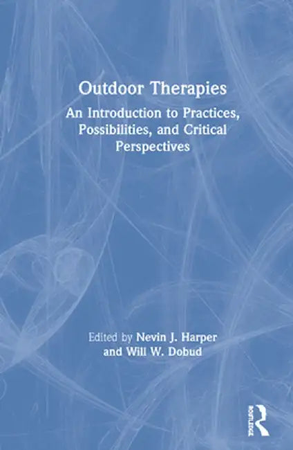 Outdoor Therapies: An Introduction to Practices, Possibilities, and Critical Perspectives by Nevin J. Harper