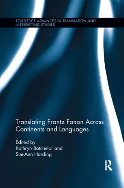 Translating Frantz Fanon Across Continents and Languages by Kathryn Batchelor