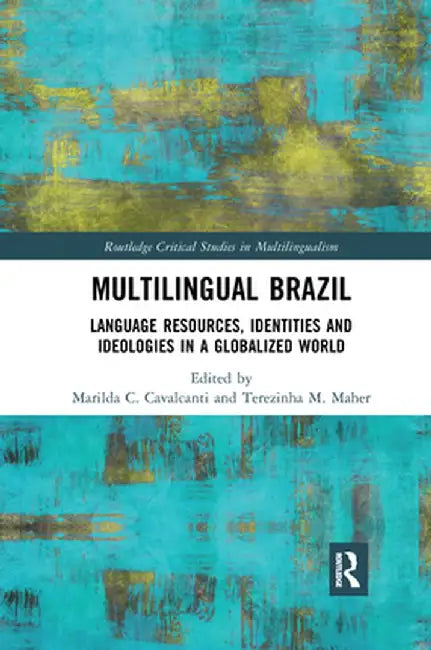 Multilingual Brazil: Language Resources, Identities and Ideologies in a Globalized World by Marilda C. Cavalcanti