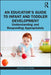 An Educator's Guide to Infant and Toddler Development: Understanding and Responding Appropriately by Jennifer Kaywork