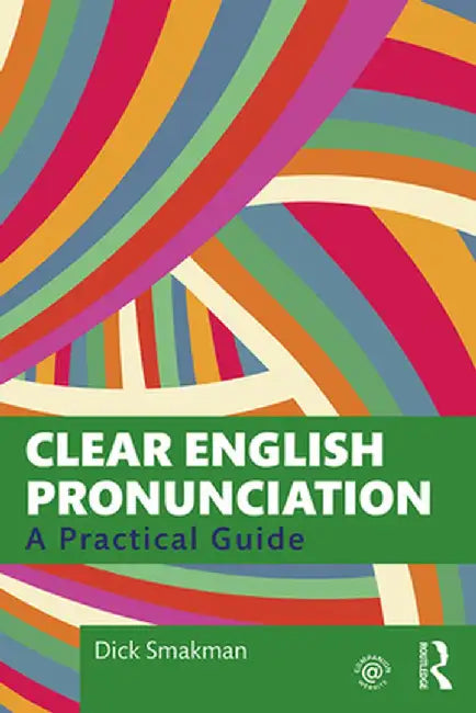Clear English Pronunciation: A Practical Guide by Dick Smakman