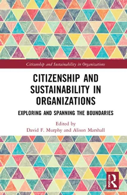 Citizenship and Sustainability in Organizations: Exploring and Spanning the Boundaries by David Murphy