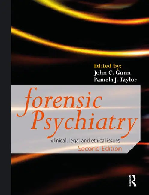 Forensic Psychiatry: Clinical, Legal and Ethical Issues by John Gunn