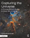 Capturing the Universe: A Photographer's Guide to Deep-Sky Imaging by Chris Woodhouse